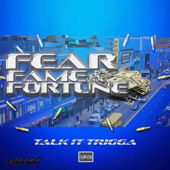 Fear, Fame & Fortune by Talk It Trigga