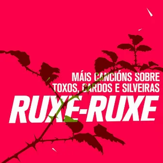 Máis Cancións Sobre Toxos, Cardos E Silveiras by Ruxe Ruxe