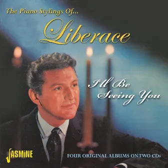 I'll Be Seeing You - Four Original Albums On Two Cds by Liberace