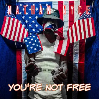 You're Not Free by Nathan Nyce