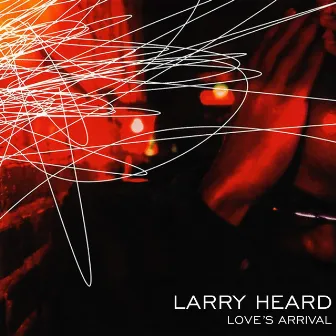 Love's Arrival by Larry Heard