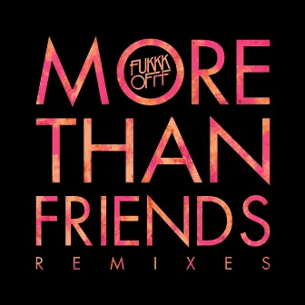 More Than Friends Remixes by Fukkk Offf