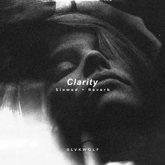 Clarity (Slowed + Reverb) by BLVKWOLF