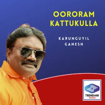 Oororam Kattukulla by Karunguyil Ganesh