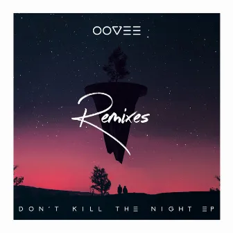 Don't Kill The Night (Remixes) by OOVEE