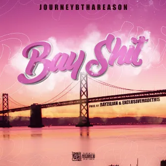 Bay Shit by Journeybthareason