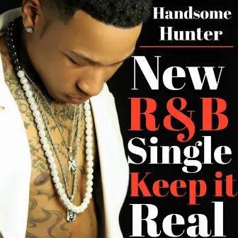 Keep It Real by Handsome Hunter