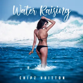 Water Raising by Chipz Vuitton