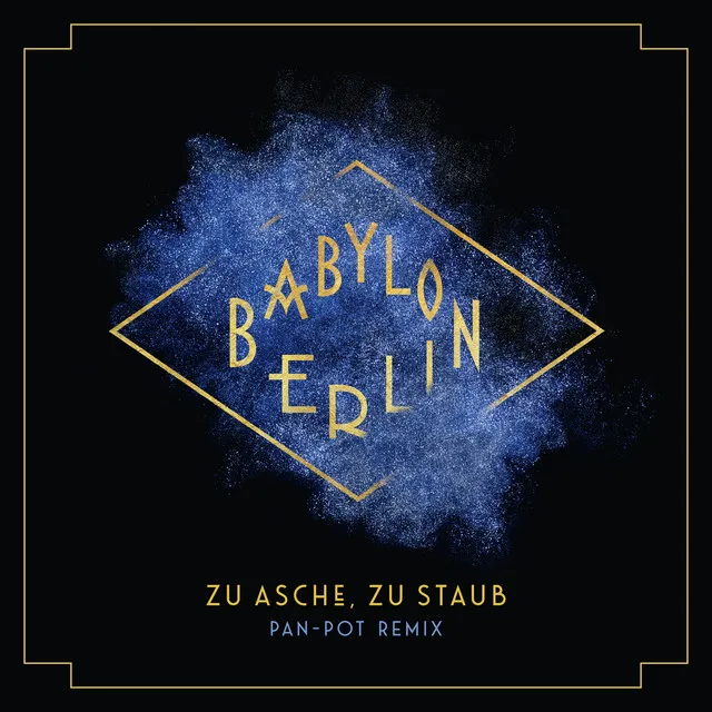 Zu Asche, Zu Staub (Psycho Nikoros) (Pan-Pot Remix) ( Music from the Original TV Series Babylon Berlin)