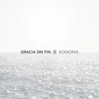 Gracia Sin Fin (feat. Evan Craft) by Koinonia