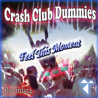 Feel This Moment by Crash Club Dummies