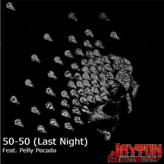 50-50 (Last Night) [feat. Pelly Pocado] by Jayton Tha Mac