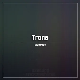 Dangerous by Trona