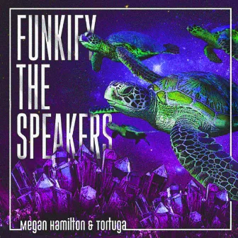 Funkify The Speakers by Tortuga