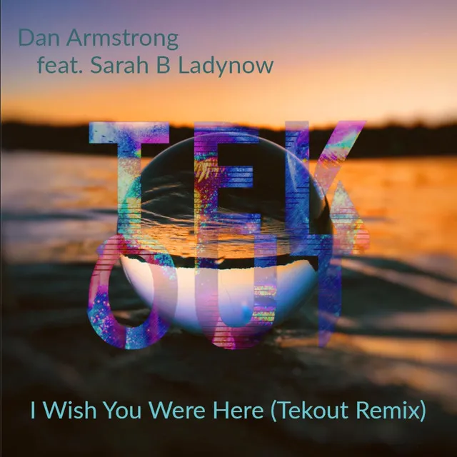 I Wish You Were Here - Tekout Remix