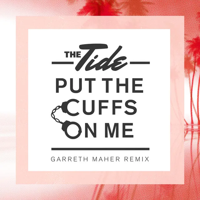 Put The Cuffs On Me - Garreth Maher Remix