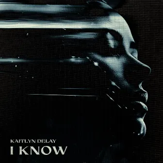 I Know by Kaitlyn Delay