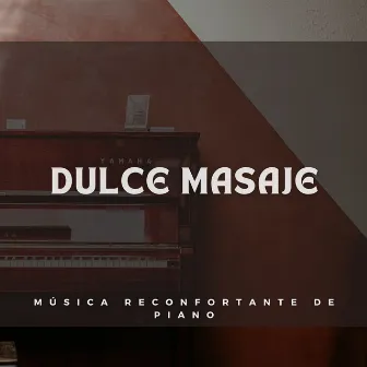 Dulce Masaje: Música Reconfortante De Piano by Julia Spaberts