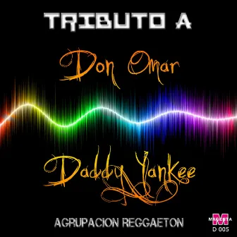 Tributo A Don Omar y Daddy Yankee by Agrupación Reggaeton