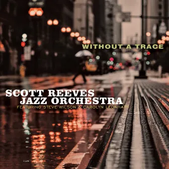 Without a Trace by Scott Reeves Jazz Orchestra