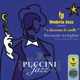 Umbria Jazz Presents: E lucevan le stelle - Puccini Jazz by Riccardo Arrighini