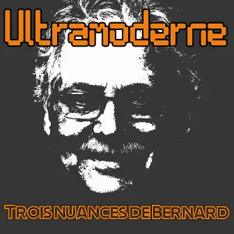 Trois nuances de Bernard by Ultramoderne