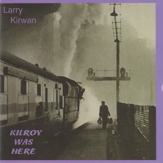 Kilroy Was Here by Larry Kirwan