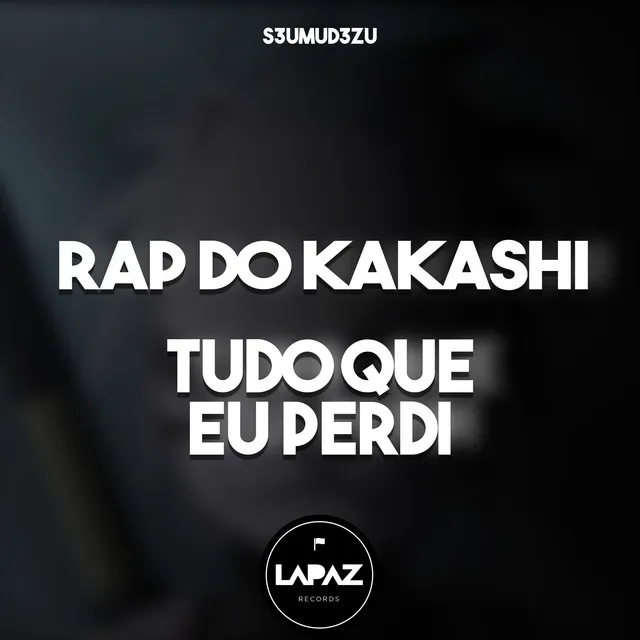 Rap do Kakashi: Tudo Que Eu Perdi