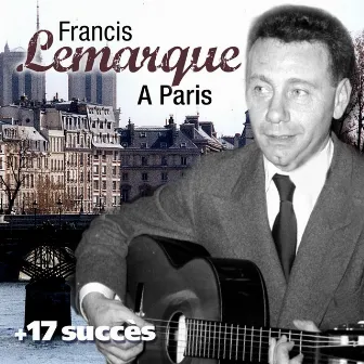 A Paris + 17 succès de Francis Lemarque (Chanson française) by Francis Lemarque