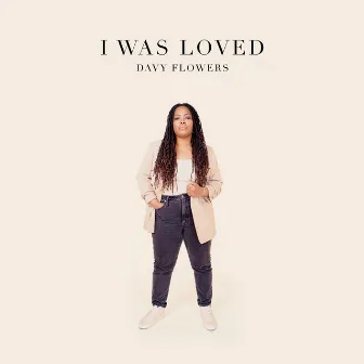 I Was Loved by Davy Flowers