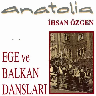 Anatolia Ege ve Balkan Dansları by Ihsan Özgen