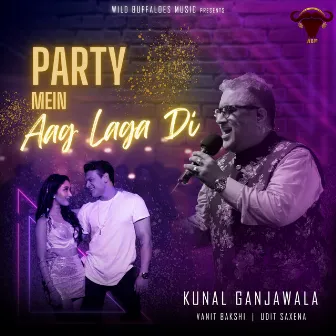 Party Mein Aag Laga Di by Kunal Ganjawala