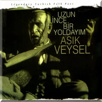 Uzun İnce Bir Yoldayım by Aşık Veysel