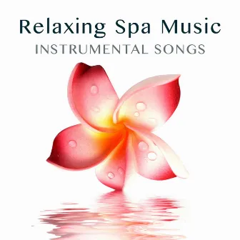 Relaxing Spa Music - Background Massage Music and Instrumental Songs to Find Inner Peace by Unknown Artist