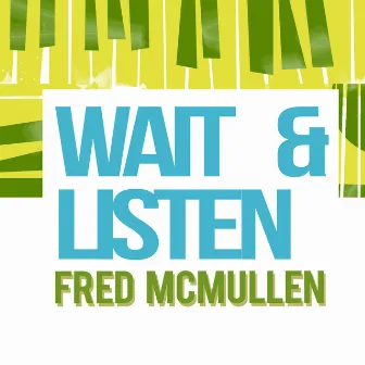 Wait and Listen by Fred McMullen