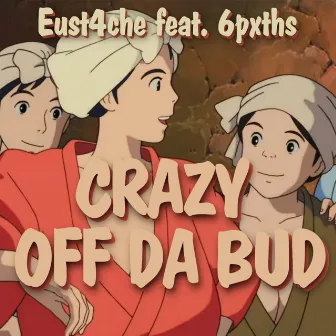 CRAZY OFF DA BUD by Eust4che