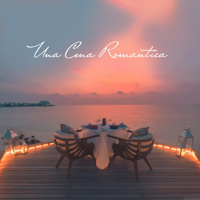 Una Cena Romantica – Canzoni D’Amore Per La Sera Di San Valentino