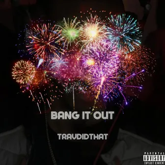 Bang It Out by Travdidthat