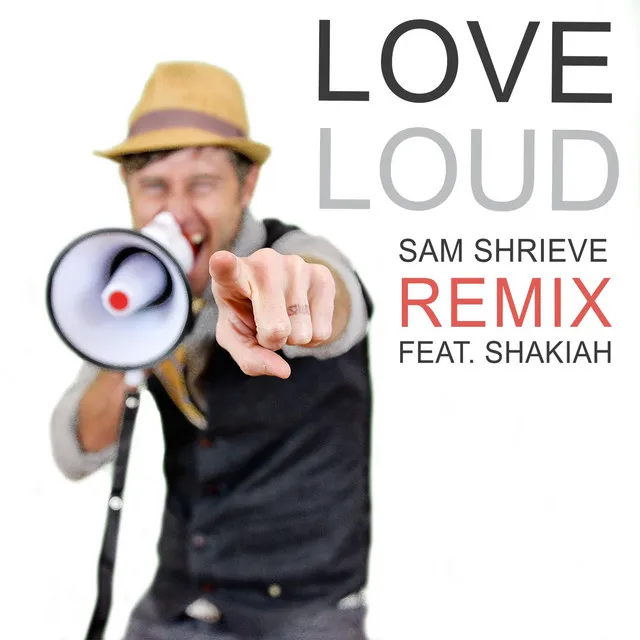 Love Loud (Sam Shrieve Remix)