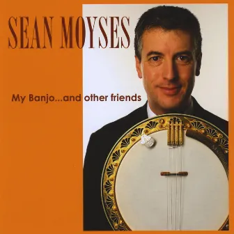 My Banjo...and other friends. by Sean Moyses