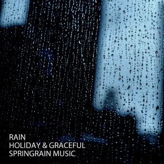 Rain: Holiday & Graceful Spring Rain Music by Rain Palace