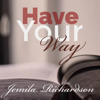 Have Your Way by Jemila Richardson