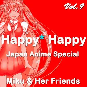 Happy Happy, Vol. 9 (Japan Anime Special) by Miku&Her Friends