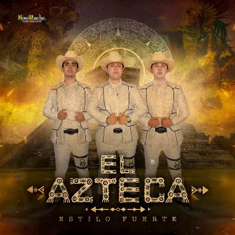 El Azteca by Estilo Fuerte