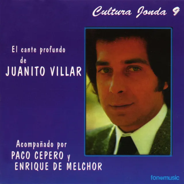 Cultura Jonda IX. El cante profundo de Juanito Villar