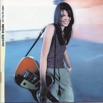 Blurring The Edges by Meredith Brooks