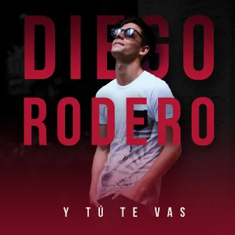 Y Tú Te Vas by Diego Rodero