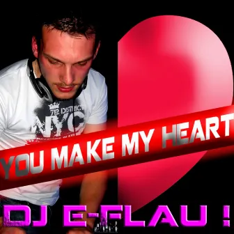 You Make My Heart by DJ E Flau!