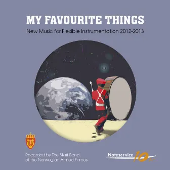 My Favourite Things - New Music for Flexible Instrumentation 2012-2013 by THE STAFF BAND OF THE NORWEGIAN ARMED FORCES