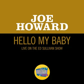 Hello My Baby (Live On The Ed Sullivan Show, September 28, 1952) by Joe Howard